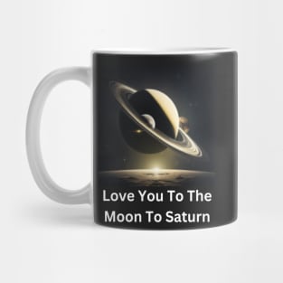 Love You To The Moon To Saturn Mug